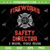 Fireworks Safety Director I Run You Run SVG, Funny 4th Of July SVG, Patriotic Fireworks DXF SVG PNG EPS