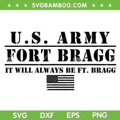 US Army Fort Bragg SVG PNG, It Will Always Be Ft Bragg SVG, The US Army DXF SVG PNG EPS US Army Fort Bragg SVG PNG, It Will Always Be Ft Bragg SVG, The US Army DXF SVG PNG EPS