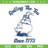 Fourth Of July Spilling The Tea 1773 SVG PNG, Funny American History SVG, 4th Of July DXF SVG PNG EPS