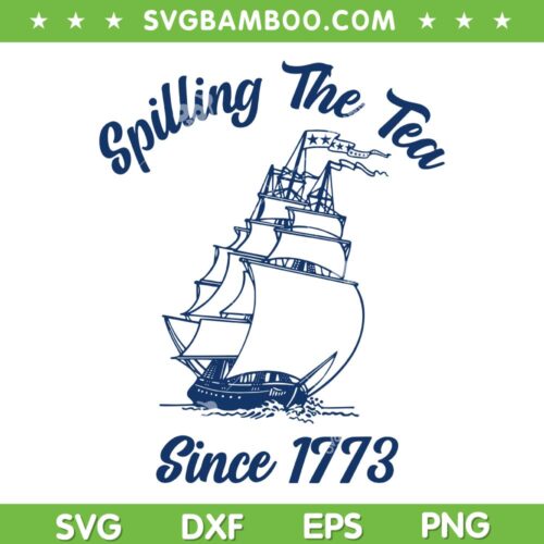 Fourth Of July Spilling The Tea 1773 SVG PNG, Funny American History SVG, 4th Of July DXF SVG PNG EPS
