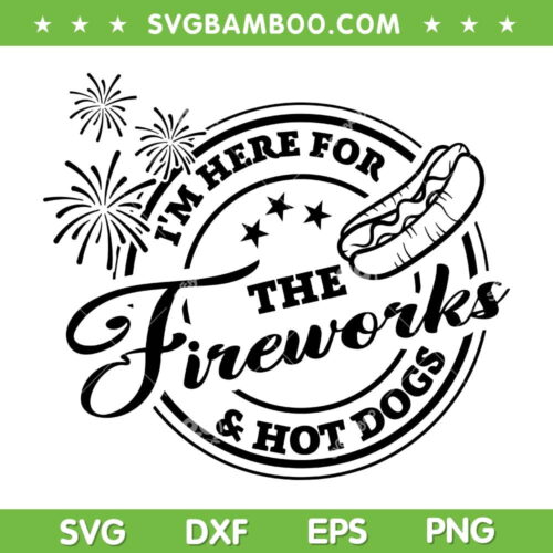 I'm Here For The Fireworks And Hot Dog SVG PNG, Funny 4th Of July SVG, Independence Day DXF SVG PNG EPS