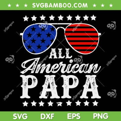Funny All American Papa Sunglasses SVG PNG, USA 4th Of July SVG, Papa American Falg DXF SVG PNG EPS Funny All American Papa Sunglasses SVG PNG, USA 4th Of July SVG, Papa American Falg DXF SVG PNG EPS