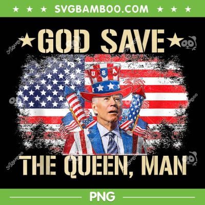 Funny Biden God Save The Queen PNG, 4th Of July Joe Biden Meme PNG, USA Patriotic PNG