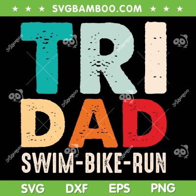 Tri Dad Swim Bike Run SVG PNG, Fathers Day 2023 SVG, Funny Daddy DXF SVG PNG EPS Tri Dad Swim Bike Run SVG PNG, Fathers Day 2023 SVG, Funny Daddy DXF SVG PNG EPS