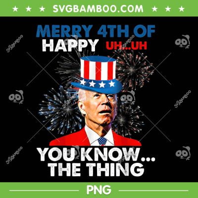 Funny Joe Biden Merry 4th Of You Know The Thing PNG, 4th Of July Biden Confuse PNG, Happy 4th Of July PNG