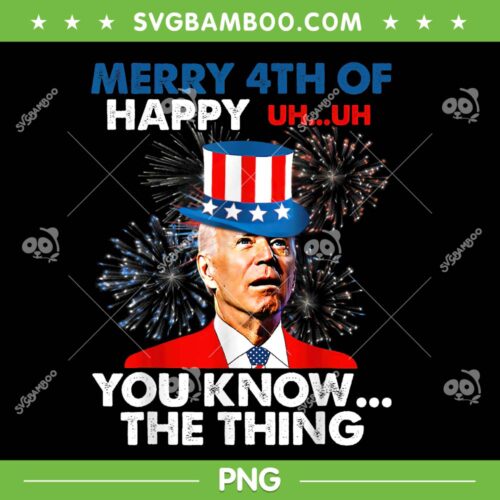 Funny Joe Biden Merry 4th Of You Know The Thing PNG, 4th Of July Biden Confuse PNG, Happy 4th Of July PNG