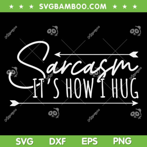 Sarcasm Its How I Hug SVG PNG, Funny Sarcastic SVG, Sarcasm DXF SVG PNG EPS