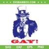 Funny Uncle Sam Say Gay SVG, Uncle Sam Griddy SVG, 4th of July LGBT Pride DXF SVG PNG EPS