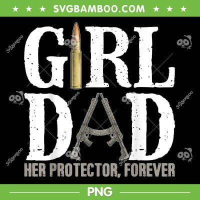 Girl Dad Her Protector Forever PNG, Funny Father Of Girls PNG, Happy Fathers Day PNG Girl Dad Her Protector Forever PNG, Funny Father Of Girls PNG, Happy Fathers Day PNG