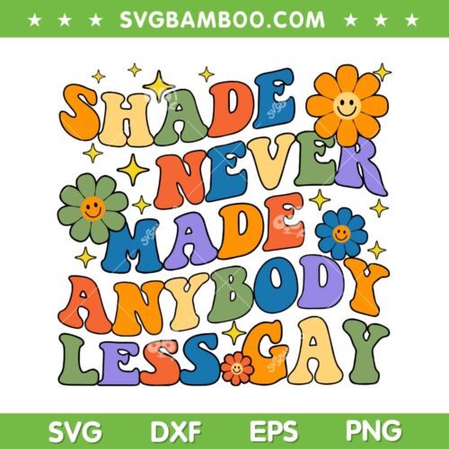 Shade Never Made Anybody Less Gay SVG, Groovy LGBTQ Pride SVG, Retro Anybody Less Gay DXF SVG PNG EPS