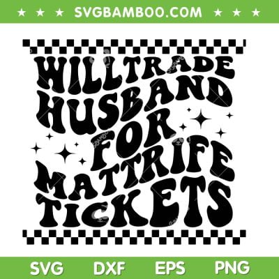 Groovy Will Trade Husband For Matt Rife Tickets SVG, Funny Matt Rife Tour SVG, Matt Rife Quote DXF SVG PNG EPS Groovy Will Trade Husband For Matt Rife Tickets SVG, Funny Matt Rife Tour SVG, Matt Rife Quote DXF SVG PNG EPS