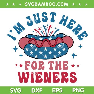 Hot Dog Im Just Here For The Wieners SVG, 4th Of July Hotdog SVG, Patriotic DXF SVG PNG EPS
