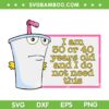 I Am 30 Or 40 Years Old And I Do Not Need This SVG, Aqua Teen Hunger Force SVG, Cute Aqua Teen DXF SVG PNG EPS