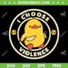 I Choose Violence SVG PNG, Funny Duck Holding Knife SVG, Choose Violence Gifts DXF SVG PNG EPS
