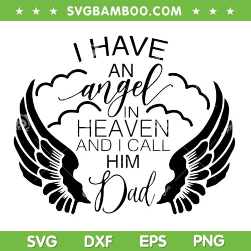 I Have An Angel In Heaven And I Call Him Dad SVG, Dad Memorial SVG, Dad In Heaven DXF SVG PNG EPS