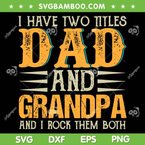 Retro I Have Two Titles Dad And Grandpa SVG PNG, Fathers Day SVG, Dad Gift DXF SVG PNG EPS