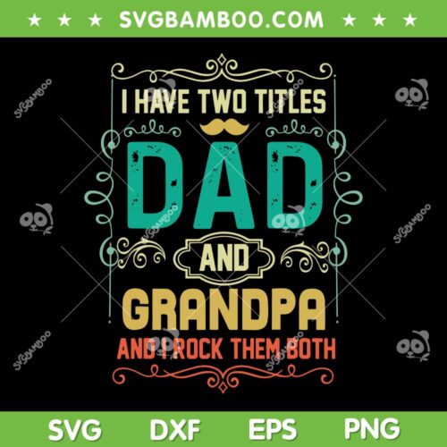 I Have Two Titles Dad And Grandpa SVG PNG, Fathers Day Grandpa SVG, Grandpa And I Rock Them Both DXF SVG PNG EPS