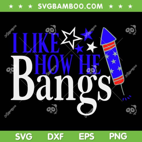 I Like How He Bangs 4th of July SVG PNG, I Like How She Explodes SVG, Funny Couples Fourth July DXF SVG PNG EPS