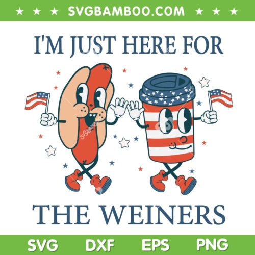 Im Just Here For The Weiners SVG PNG, Hot Dog Weiners 4th Of July SVG, Funny July 4th DXF SVG PNG EPS