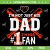 I'm Not Just His Dad Im His 1 Fan SVG PNG, Happy Fathers Day SVG, Funny Dad DXF SVG PNG EPS I'm Not Just His Dad Im His 1 Fan SVG PNG, Happy Fathers Day SVG, Funny Dad DXF SVG PNG EPS