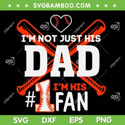 I'm Not Just His Dad Im His 1 Fan SVG PNG, Happy Fathers Day SVG, Funny Dad DXF SVG PNG EPS