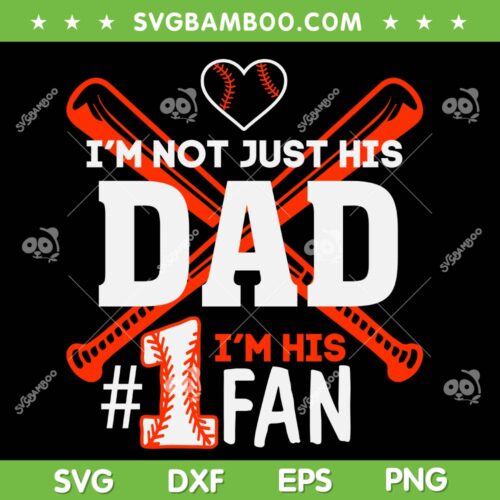 I'm Not Just His Dad Im His 1 Fan SVG PNG, Happy Fathers Day SVG, Funny Dad DXF SVG PNG EPS