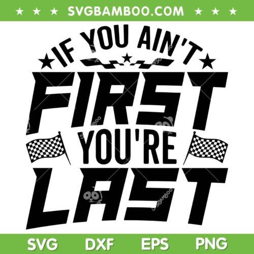 If You Aint First You're Last SVG PNG, Race Car SVG, Sports Racing Car DXF SVG PNG EPS