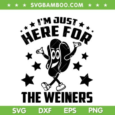 Im Just Here For The Wieners Hot Dog SVG, Hotdog 4th Of July SVG, American Independence Day DXF SVG PNG EPS