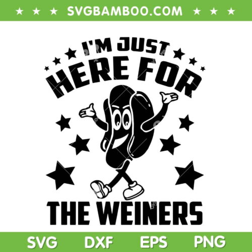 Im Just Here For The Wieners Hot Dog SVG, Hotdog 4th Of July SVG, American Independence Day DXF SVG PNG EPS