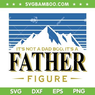 It's Not A Dad Bod SVG PNG, Its A Father Figure SVG, Happy Fathers Day 2023 DXF SVG PNG EPS It's Not A Dad Bod SVG PNG, Its A Father Figure SVG, Happy Fathers Day 2023 DXF SVG PNG EPS