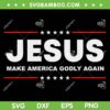 Jesus Make America Godly Again SVG PNG, Patriotic Christian Faith SVG, Jesus 2023 DXF SVG PNG EPS