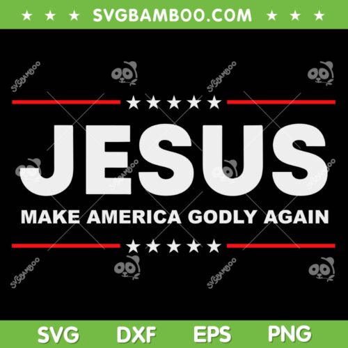 Jesus Make America Godly Again SVG PNG, Patriotic Christian Faith SVG, Jesus 2023 DXF SVG PNG EPS