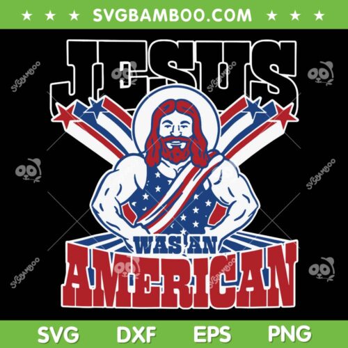 Jesus Was An American SVG PNG, 4th Of July Jesus SVG, American Flag DXF SVG PNG EPS