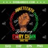 Juneteenth Breaking Every Chain Since 1865 SVG, 1865 Juneteenth SVG, Black History DXF SVG PNG EPS