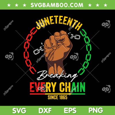Juneteenth Breaking Every Chain Since 1865 SVG, 1865 Juneteenth SVG, Black History DXF SVG PNG EPS Juneteenth Breaking Every Chain Since 1865 SVG, 1865 Juneteenth SVG, Black History DXF SVG PNG EPS