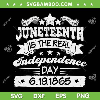 Juneteenth Is The Real Independence Day 1865 SVG, Black History Month SVG, African American DXF SVG PNG EPS