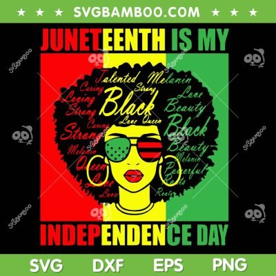 Juneteenth Is My Independence Day SVG PNG, Black Girl Black Queen SVG, Black History Month DXF SVG PNG EPS