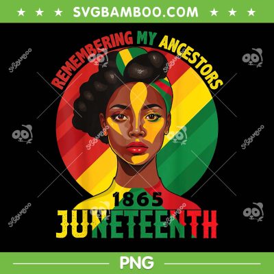 Juneteenth Remebering My Ancestors Black Women PNG, 1865 Juneteenth PNG, Black History PNG