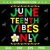 Juneteenth Vibes Only SVG PNG, Freedom Independence Day SVG, 1865 Juneteenth DXF SVG PNG EPS Juneteenth Vibes Only SVG PNG, Freedom Independence Day SVG, 1865 Juneteenth DXF SVG PNG EPS
