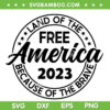 Land Of The Free America 2023 SVG PNG, Land Of The Because Of The Brave SVG, Patriotic America DXF SVG PNG EPS Land Of The Free America 2023 SVG PNG, Land Of The Because Of The Brave SVG, Patriotic America DXF SVG PNG EPS