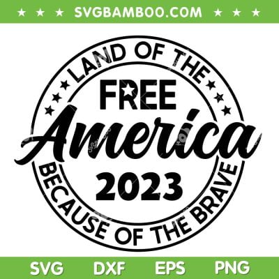 Land Of The Free America 2023 SVG PNG, Land Of The Because Of The Brave SVG, Patriotic America DXF SVG PNG EPS Land Of The Free America 2023 SVG PNG, Land Of The Because Of The Brave SVG, Patriotic America DXF SVG PNG EPS