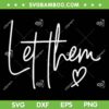 Let Them Heart SVG PNG, Motivational Quotes SVG, Inspirational And Mental Health DXF SVG PNG EPS Let Them Heart SVG PNG, Motivational Quotes SVG, Inspirational And Mental Health DXF SVG PNG EPS