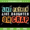Like Father Like Daughter Oh Crap SVG PNG, Retro Father And Daughter SVG, Funny Dad Life DXF SVG PNG EPS
