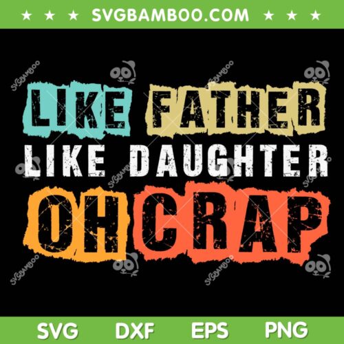 Like Father Like Daughter Oh Crap SVG PNG, Retro Father And Daughter SVG, Funny Dad Life DXF SVG PNG EPS