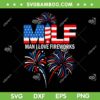 MILF Man I Love Fireworks SVG PNG, Funny MILF American Patriotic SVG, July 4th Fireworks DXF SVG PNG EPS MILF Man I Love Fireworks SVG PNG, Funny MILF American Patriotic SVG, July 4th Fireworks DXF SVG PNG EPS