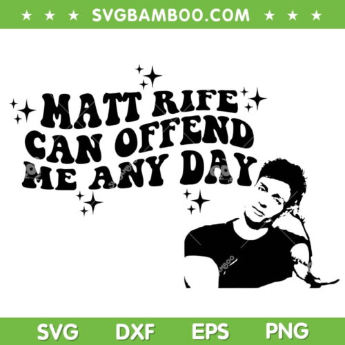 Matt Rife Can Offend Me Any Day SVG PNG, Matt Rife Fan SVG, Matthew Steven Rife DXF SVG PNG EPS
