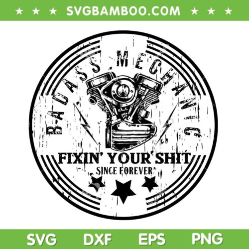 Mens Badass Mechanic Distressed SVG PNG, Fixin' Your Shit Since Forever SVG, Distressed Flag DXF SVG PNG EPS