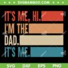 Its Me Hi Im The Dad Its Me SVG PNG, Fathers Day Gift From Kids SVG, Dad Life DXF SVG PNG EPS