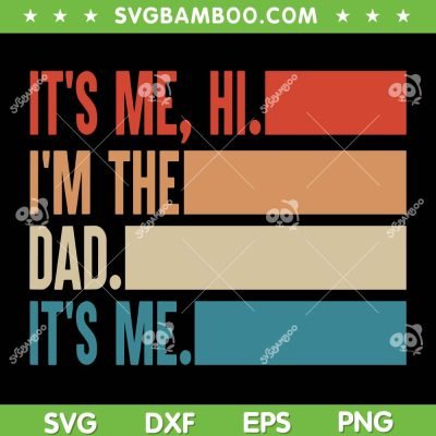 Its Me Hi Im The Dad Its Me SVG PNG, Fathers Day Gift From Kids SVG, Dad Life DXF SVG PNG EPS