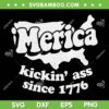 Merica Kickin Ass Since 1776 SVG, Independence Day 1776 SVG, Meme 4th of July DXF SVG PNG EPS
